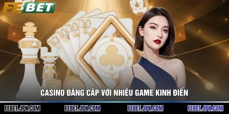 Casino đẳng cấp với nhiều game kinh điển