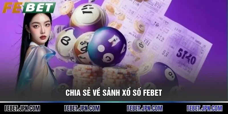 Chia sẻ về sảnh Xổ số Febet