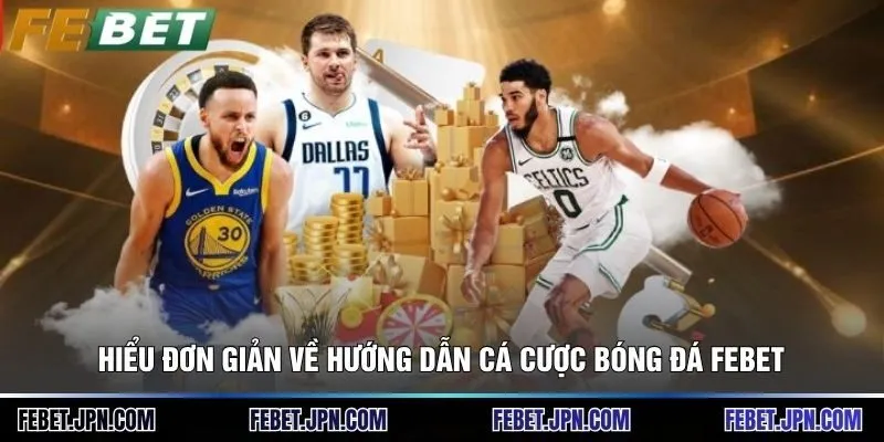 Hiểu đơn giản về hướng dẫn cá cược bóng đá Febet