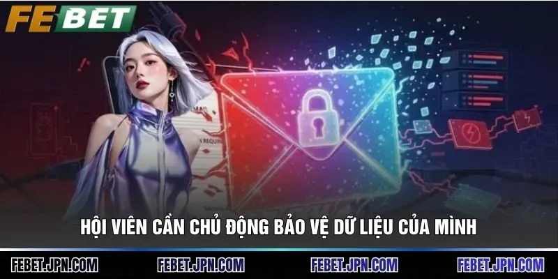Hội viên cần chủ động bảo vệ dữ liệu của mình