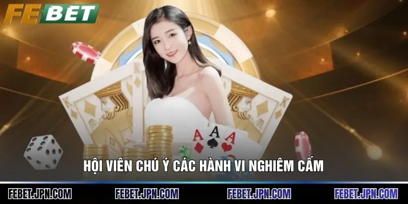 Hội viên chú ý các hành vi nghiêm cấm