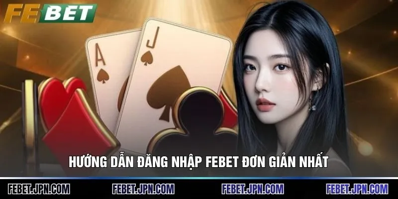 Hướng dẫn đăng nhập Febet đơn giản nhất