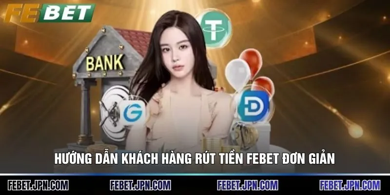Hướng dẫn khách hàng rút tiền Febet đơn giản