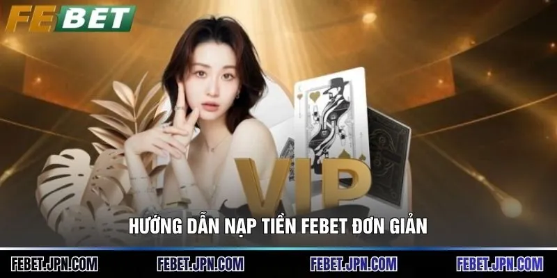 Hướng dẫn nạp tiền Febet đơn giản