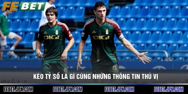 Kèo tỷ số là gì cùng những thông tin thú vị