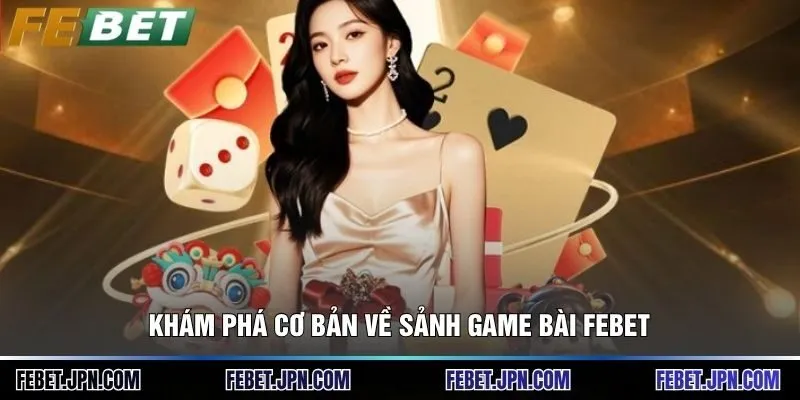 Khám phá cơ bản về sảnh game bài Febet