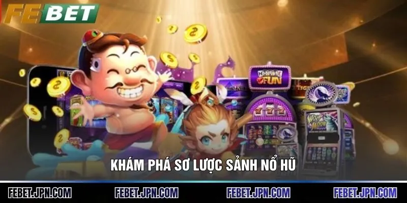 Khám phá sơ lược sảnh nổ hũ