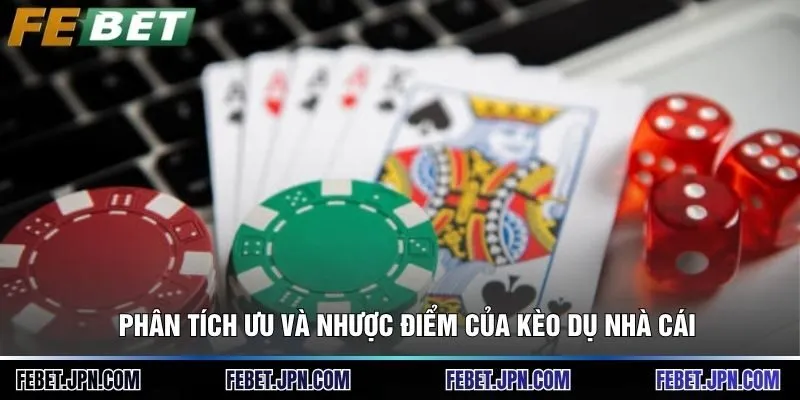 Phân tích ưu và nhược điểm của kèo dụ nhà cái