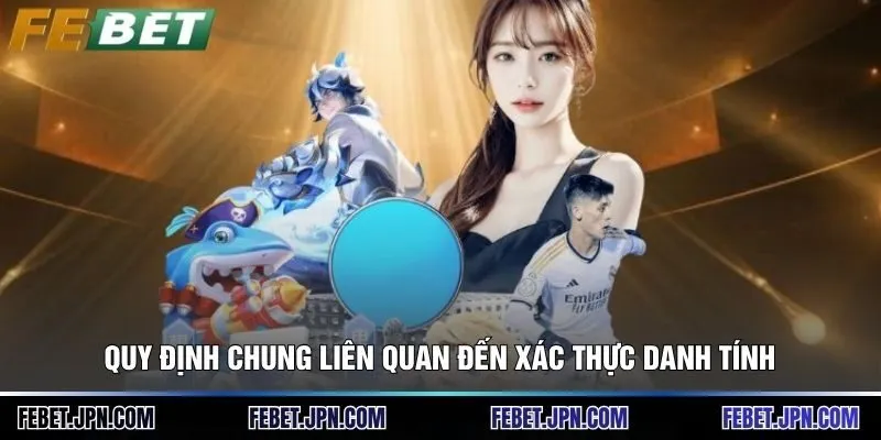 Quy định chung liên quan đến xác thực danh tính