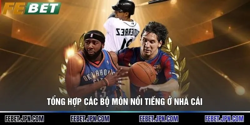 Tổng hợp các bộ môn nổi tiếng ở nhà cái