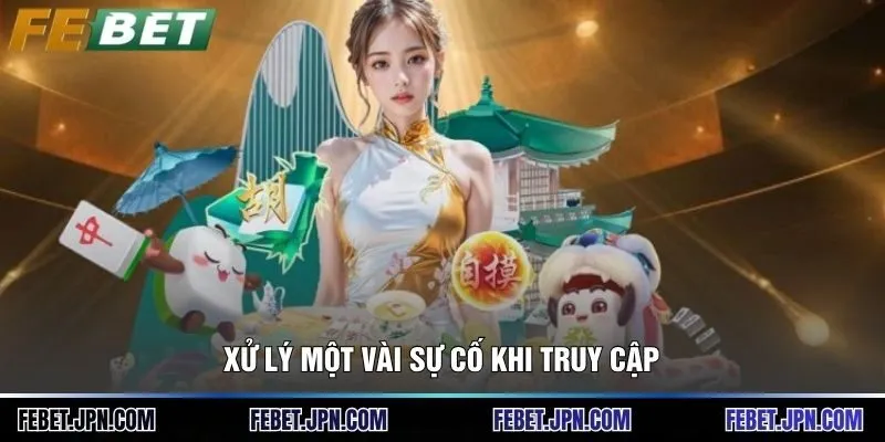 Xử lý một vài sự cố khi truy cập